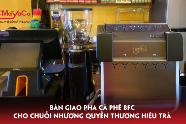 Ban-giao-may-pha-ca-phe-bfc-cho-chuoi-nhuong-quyen-thuong-hieu-tra-mayacacoffee