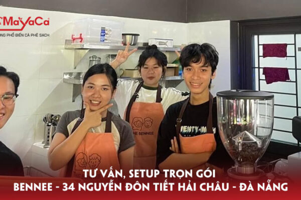 Tu-van-setup-tron-goi-bennee-34-nguyen-don-tiet-hai-chau-da-nang-mayacacoffee